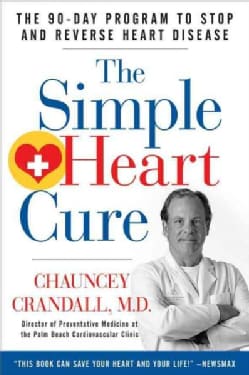 The Simple Heart Cure: Dr. Crandall's 90-day Program to Stop and Reverse Heart Disease (Hardcover)