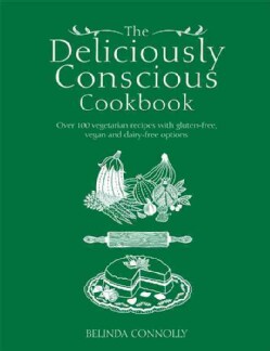 The Deliciously Conscious Cookbook: Over 100 Vegetarian Recipes With Gluten-free, Vegan and Dairy-Free Options (Paperback)