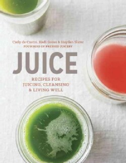 Juice: Recipes for Juicing, Cleansing, &amp; Living Well (Hardcover)