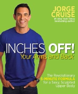 Inches Off! Your Arms and Back: The Revolutionary 5-minute Formula for a Sexy, Sculpted Upper Body (Paperback)