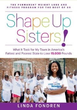 Shape Up Sisters!: What It Took for My Town in One of America's Fattest and Poorest States to Lose 15,000 Pounds (Paperback)