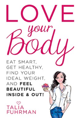 Love Your Body: Eat Smart, Get Healthy, Find Your Ideal Weight, and Feel Beautiful Inside &amp; Out! (Paperback)