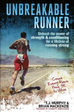Unbreakable Runner: Unleash the Power of Strength &amp; Conditioning for a Lifetime of Running Strong (Paperback)