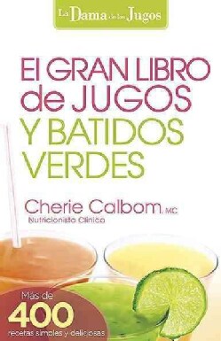 El Gran libro de jugos y batidos verdes / The Big Book of Juices and Green Smoothies: Mas de 400 recetas sencilla... (Paperback)