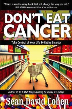 Don't Eat Cancer: Take Control of Your Life By Eating Smarter (Paperback)
