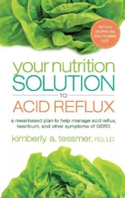 Your Nutrition Solution to Acid Reflux: A Meal-Based Plan to Help Manage Acid Reflux, Heartburn, and Other Sympto... (Paperback)