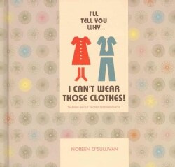 I'll Tell You Why I Can't Wear Those Clothes!: Talking About Tactile Defensiveness (Hardcover)