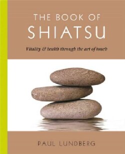 The Book of Shiatsu: Vitality and Health Through the Art of Touch (Paperback)