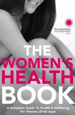 The Women's Health Book: A Complete Guide to Health &amp; Wellbeing for Women of All Ages (Paperback)