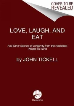 Love, Laugh, and Eat: And Other Secrets of Longevity from the Healthiest People on Earth (Paperback)