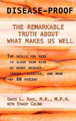 Disease-Proof: The Remarkable Truth About What Makes Us Well (Hardcover)