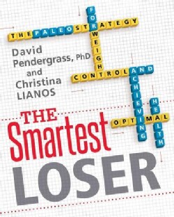 The Smartest Loser: The Paleo Strategy for Weight Control and Achieving Optimal Health (Paperback)