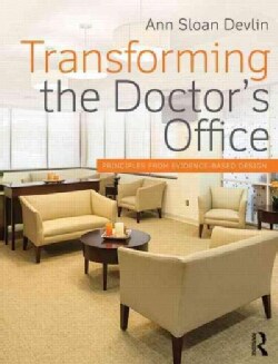Transforming the Doctor's Office: Principles from Evidence-Based Design (Paperback)