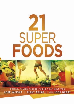 21 Super Foods: Simple, Power-Packed Foods That Help You Build Your Immune System, Lose Weight, Fight Aging, and ... (Paperback)
