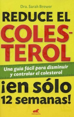 Reduce el cholesterol / Cut Your Cholesterol: En Solo 12 Semanas: Una Guia Facil Para Disminuir Y Controlar El Ch... (Paperback)