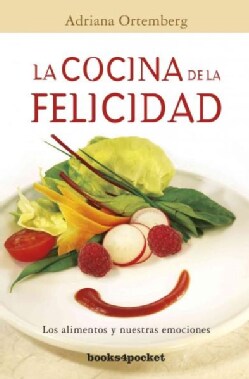 La cocina de la felicidad / Cuisine of Happiness: Los Alimentos Y Nuestras Emociones (Paperback)
