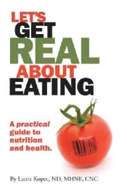 Let's Get Real About Eating: A Practical Guide to Nutrition and Health. (Paperback)