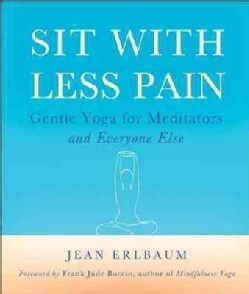 Sit With Less Pain: Gentle Yoga for Meditators and Everyone Else (Paperback)