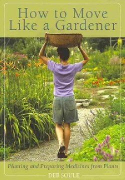 How to Move Like a Gardener: Planting and Preparing Medicines from Plants (Paperback)