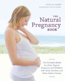 The Natural Pregnancy Book: Your Complete Guide to a Safe, Organic Pregnancy and Childbirth with Herbs, Nutrition... (Paperback)