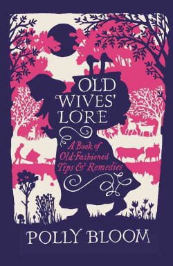 Old Wives' Lore: A Book of Old-Fashioned Tips and Remedies (Hardcover)