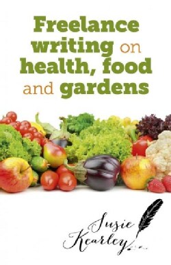 Freelance Writing on Health, Food and Gardens (Paperback)