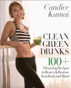 Clean Green Drinks: 100+ Cleansing Recipes to Renew &amp; Restore Your Body and Mind (Hardcover)