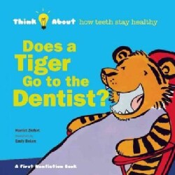 Does a Tiger Go to the Dentist?: Think About how Teeth Stay Healthy (Hardcover)