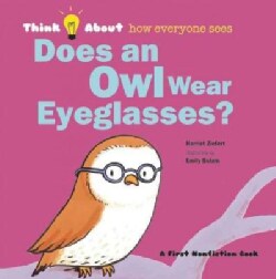 Does an Owl Wear Eyeglasses?: Think About How Everyone Sees (Hardcover)