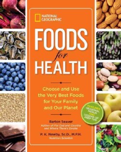 National Geographic Foods for Health: Choose and Use the Very Best Foods for Your Family and Our Planet (Paperback)