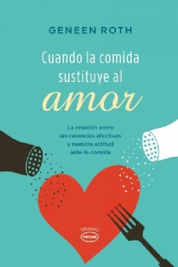 Cuando la comida sustituye al amor / When Food is Love: La Relacion Entre Las Carencias Afectivas Y Nuestra Actit... (Paperback)