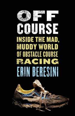Off Course: Inside the Mad, Muddy World of Obstacle Course Racing (Hardcover)