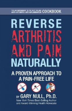 Reverse Arthritis and Pain Naturally: A Proven Approach to an Anti-Inflammatory Pain-Free Life (Hardcover)