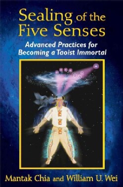 Sealing of the Five Senses: Advanced Practices for Becoming a Taoist Immortal (Paperback)
