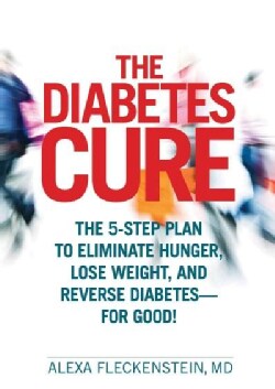 The Diabetes Cure: The 5-Step Plan to Eliminate Hunger, Lose Weight, and Reverse Diabetes - For Good! (Hardcover)