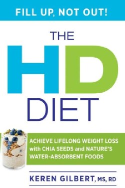 The Hd Diet: Achieve Lifelong Weight Loss With Chia Seeds and Other Hydrophilic Foods (Hardcover)