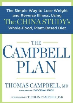 The Campbell Plan: The Simple Way to Lose Weight and Reverse Illness, Using the China Study's Whole-food, Plant-b... (Hardcover)