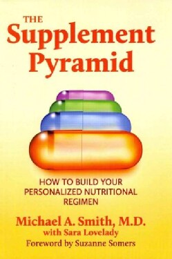 The Supplement Pyramid: How to Build Your Personalized Nutritional Regimen (Hardcover)