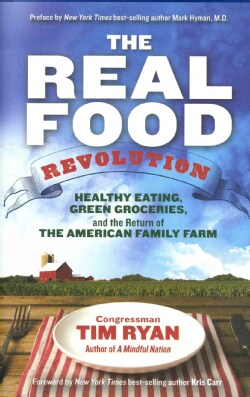 The Real Food Revolution: Healthy Eating, Green Groceries, and the Return of the American Family Farm (Hardcover)