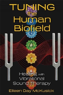 Tuning the Human Biofield: Healing With Vibrational Sound Therapy (Paperback)