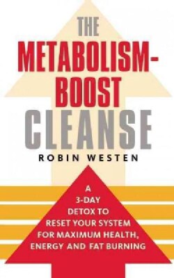 The Metabolism-Boost Cleanse: A 3-Day Detox to Reset Your System for Maximum Health, Energy and Fat Burning (Paperback)