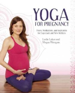 Yoga for Pregnancy: Poses, Meditations, and Inspiration for Expectant and New Mothers (Paperback)