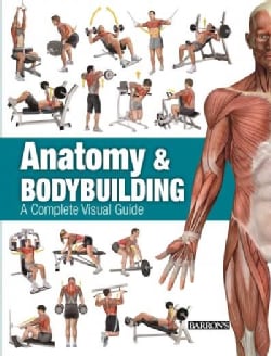 Anatomy &amp; Bodybuilding: A Complete Visual Guide (Paperback)