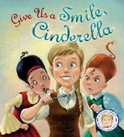Give Us a Smile, Cinderella!: A Story About Personal Hygiene (Hardcover)