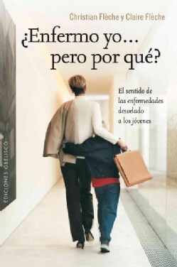 Enfermo yo pero por que? / Sick Me... But Why?: El Sentido De Las Enfermedades Desvelado a Los Jovenes (Paperback)