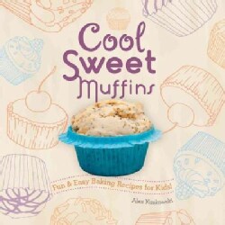 Cool Sweet Muffins: Fun &amp; Easy Baking Recipes for Kids! (Hardcover)