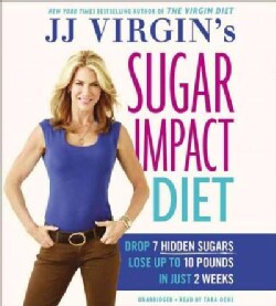J. J. Virgin's Sugar Impact Diet: Drop 7 Hidden Sugars, Lose Up to 10 Pounds in Just 2 Weeks: Includes a PDF of meal plans, t...