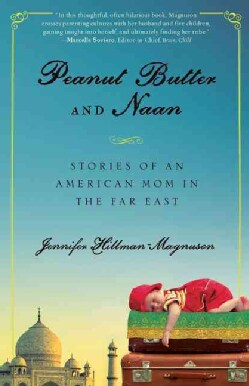 Peanut Butter and Naan: Stories of an American Mom in the Far East (Paperback)