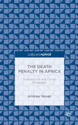 The Death Penalty in Africa: Foundations and Future Prospects (Hardcover)