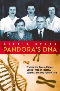 Pandora's DNA: Tracing the Breast Cancer Genes Through History, Science, and One Family Tree (Hardcover)